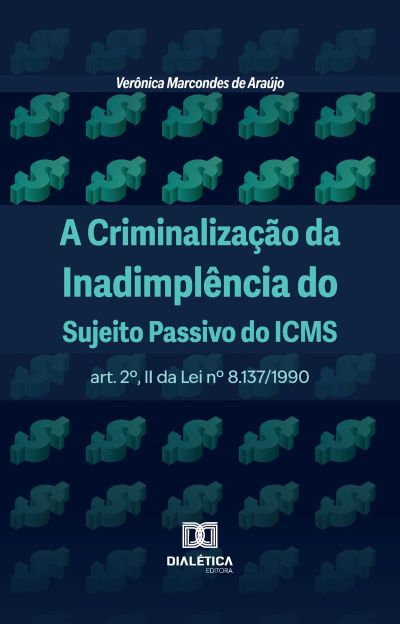 A Criminalização da Inadimplência do Sujeito Passivo do ICMS