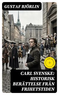 Carl Svenske: Historisk berättelse från frihetstiden