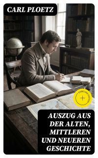 Auszug aus der Alten, Mittleren und Neueren Geschichte