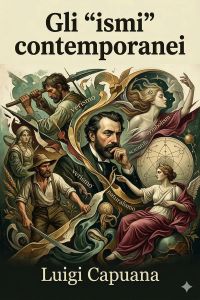 Gli 'ismi' contemporanei / (Verismo, Simbolismo, Idealismo, Cosmopolitanismo) ed altri saggi di critica letteraria ed artistica