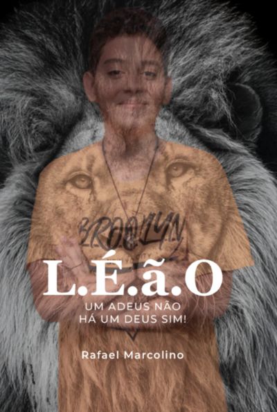 L.é.ã.o - Um Adeus Não, Há Um Deus Sim !