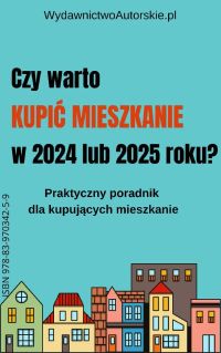 Czy warto kupić mieszkanie w 2024 lub 2025 roku?  Praktyczny poradnik dla kupujących mieszkanie