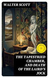 The Tapestried Chamber, and Death of the Laird's Jock
