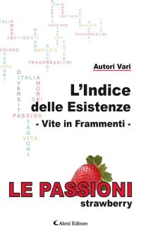 L’Indice delle Esistenze - Vite in frammenti - Le Passioni (Strawberry)