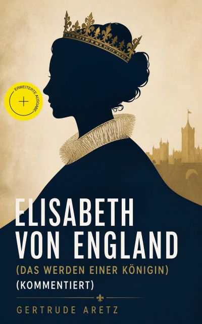 Elisabeth von England (Das Werden einer Königin) (Kommentiert)
