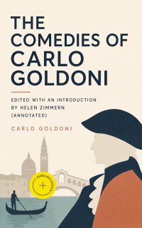 The Comedies of Carlo Goldoni edited with an introduction by Helen Zimmern (Annotated)