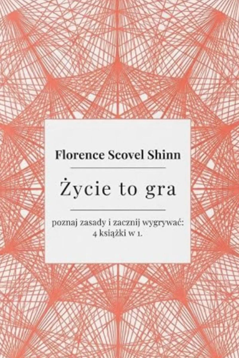 Życie to gra– poznaj zasady i zacznij wygrywać: Florence Scovel Shinn The game of life