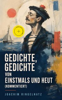 Gedichte, Gedichte von Einstmals und Heut (Kommentiert)