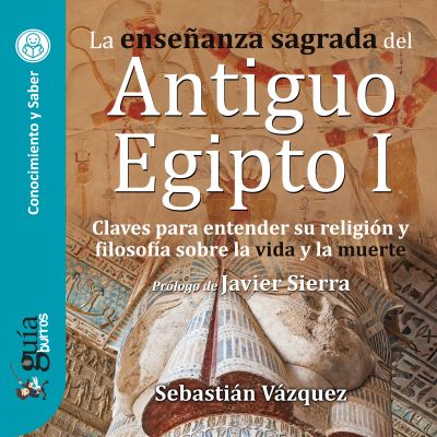 GuíaBurros: la enseñanza sagrada del Antiguo Egipto I