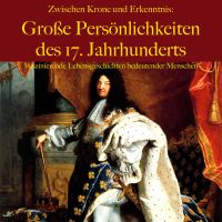 Zwischen Krone und Erkenntnis: Große Persönlichkeiten des 17. Jahrhunderts
