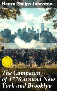 The Campaign of 1776 around New York and Brooklyn