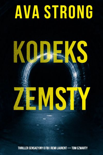 Kodeks zemsty (Thriller sensacyjny o FBI i Remi Laurent — Tom czwarty) 