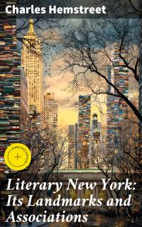 Literary New York: Its Landmarks and Associations