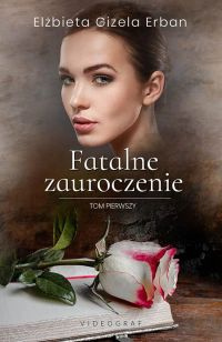Fatalne zauroczenie. Tom 1.