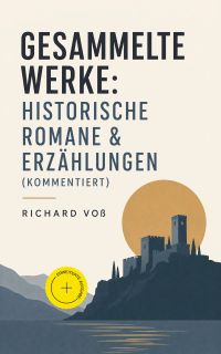 Gesammelte Werke: Historische Romane & Erzählungen