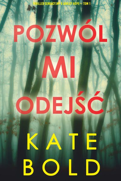Pozwól mi odejść (Thriller sensacyjny o Ashley Hope— Tom 1)