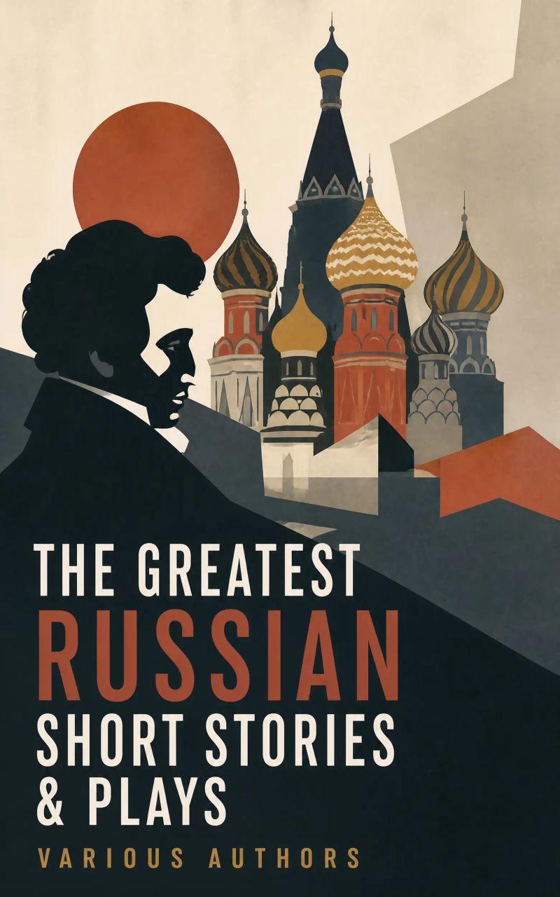 The Greatest Russian Short Stories & Plays