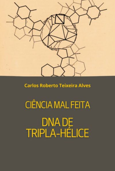 Ciência Mal Feita - Dna De Tripla Hélice
