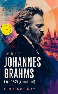 The Life of Johannes Brahms (Vol. 1&2) (Annotated)