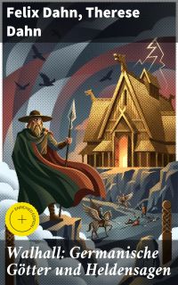 Walhall: Germanische Götter und Heldensagen
