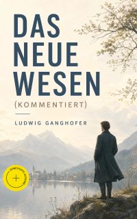 Das neue Wesen (Kommentiert)