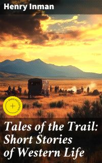 Tales of the Trail: Short Stories of Western Life
