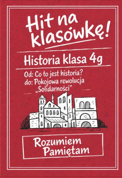 Tytuł: Od: Co to jest historia? do: Pokojowa rewolucja „Solidarności”. Hit na klasówkę. 4g.