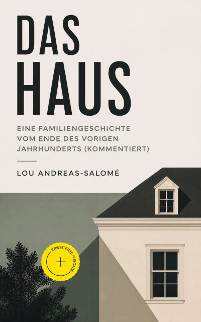 Das Haus - Eine Familiengeschichte vom Ende des vorigen Jahrhunderts (Kommentiert)