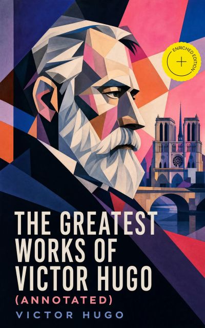 The Greatest Works of Victor Hugo (Annotated)