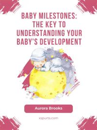 Baby Milestones- The Key to Understanding Your Baby's Development