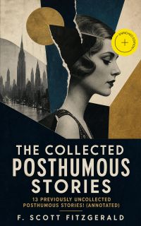 The Collected Posthumous Stories: 13 previously uncollected posthumous stories! (Annotated)