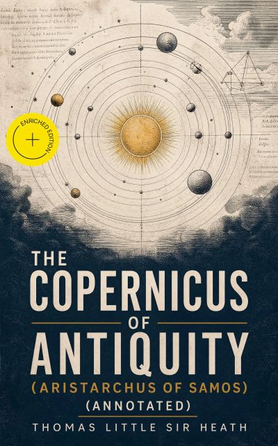 The Copernicus of Antiquity (Aristarchus of Samos) (Annotated)