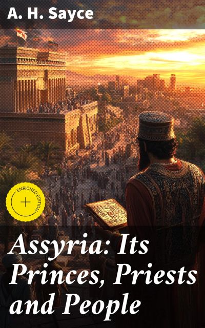 Assyria: Its Princes, Priests and People