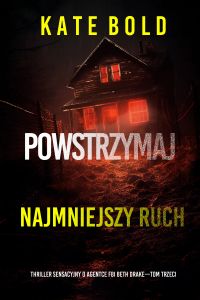 Powstrzymaj najmniejszy ruch (Thriller sensacyjny o agentce FBI Beth Drake—Tom trzeci)