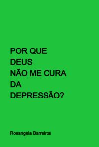 Por Que Deus Não Me Cura Da Depressão?