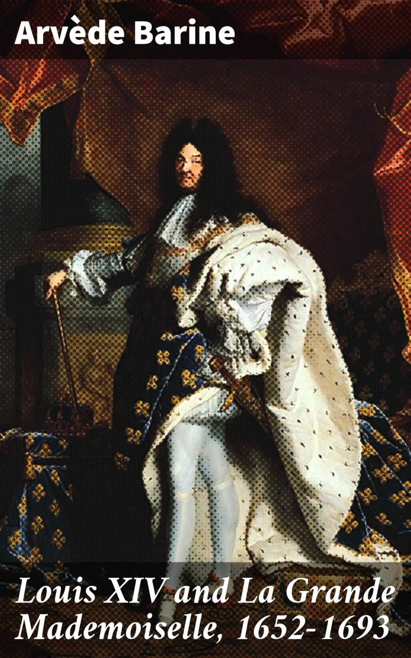 Louis XIV and La Grande Mademoiselle, 1652-1693