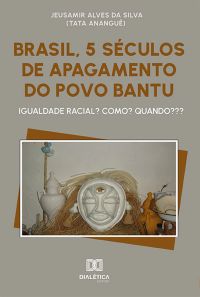 Brasil, 5 séculos de apagamento do povo Bantu