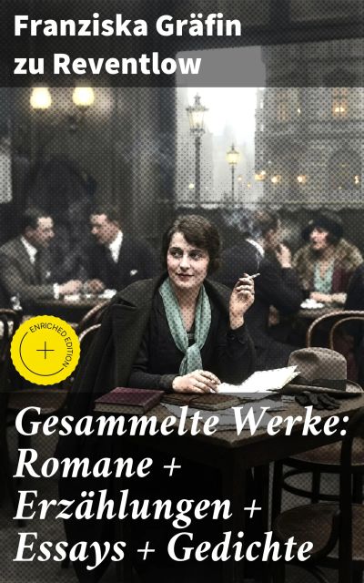 Gesammelte Werke: Romane + Erzählungen + Essays + Gedichte