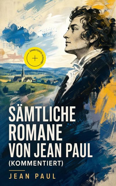 Sämtliche Romane von Jean Paul (Kommentiert)