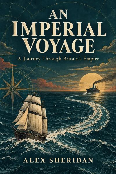 An Imperial Voyage: A Journey Through Britain’s Empire