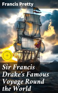 Sir Francis Drake's Famous Voyage Round the World
