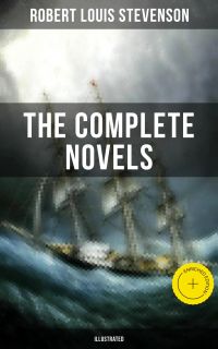 The Complete Novels of Robert Louis Stevenson (Illustrated)