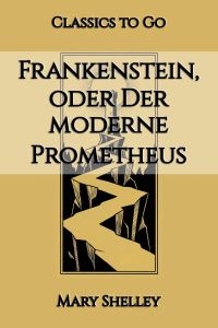 Frankenstein oder Der moderne Prometheus