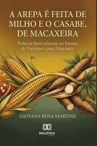 A Arepa é Feita de Milho e o Casabe, de Macaxeira