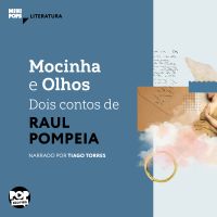 Mocinha e Olhos: Dois contos de Raul Pompeia