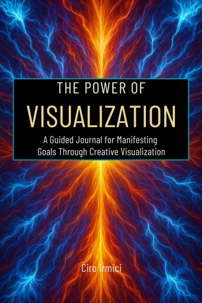 The Power of Visualization: A Guided Journal for Manifesting Goals Through Creative Visualization