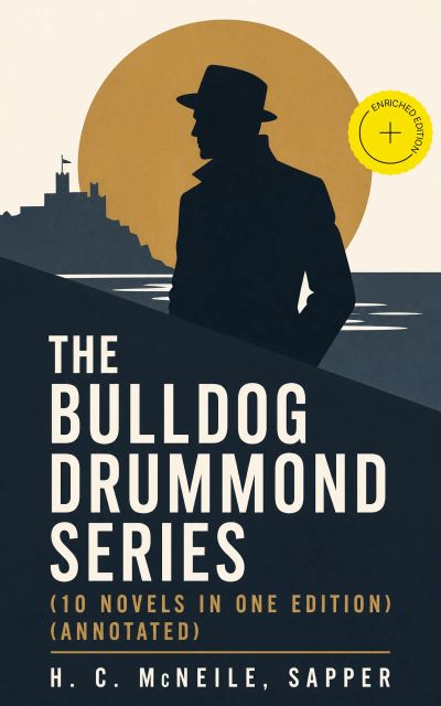 The Bulldog Drummond Series (10 Novels in One Edition) (Annotated)