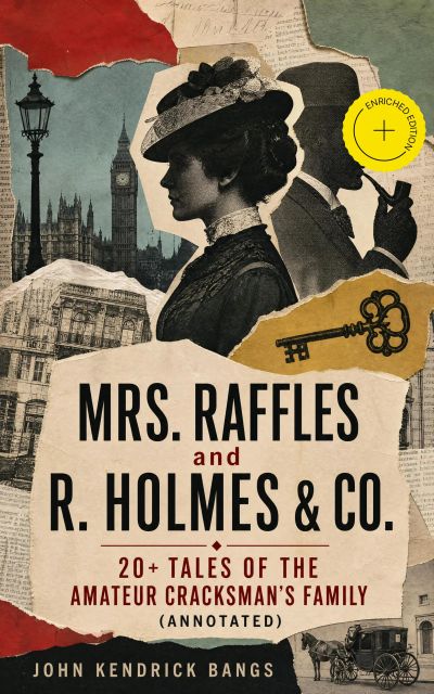 MRS. RAFFLES and R. HOLMES & CO. – 20+ Tales of the Amateur Cracksman's Family (Annotated)