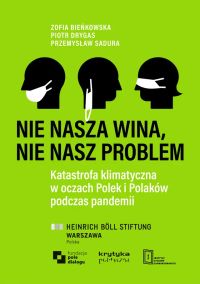 Nie nasza wina, nie nasz problem. Katastrofa klimatyczna w oczach Polek i Polaków