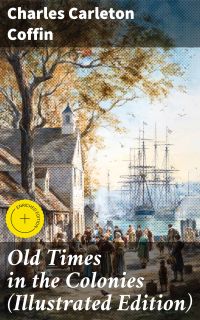 Old Times in the Colonies (Illustrated Edition)
